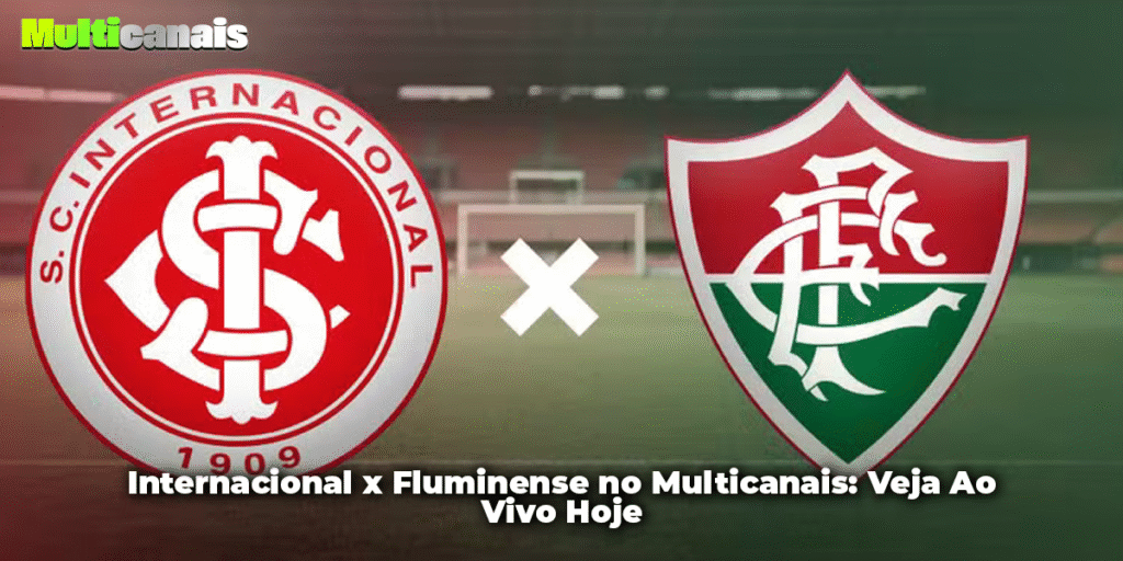 Internacional x Fluminense no Multicanais: Veja Ao Vivo Hoje 