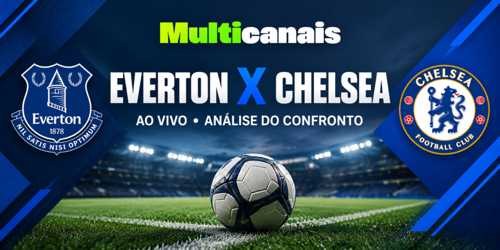 Everton x Chelsea: Guia Completo do Confronto ao Vivo